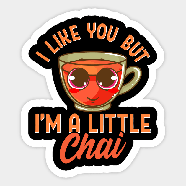 Cute & Funny I Like You But I'm A Little Chai Pun Sticker by theperfectpresents